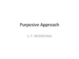 Purposive Approach S P SRIVASTAVA Intruduction The purposive