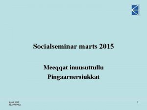 Socialseminar marts 2015 Meeqqat inuusuttullu Pingaarnersiukkat Aporil 2015