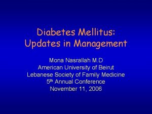 Diabetes Mellitus Updates in Management Mona Nasrallah M