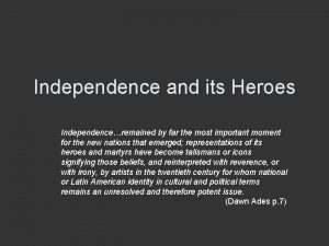 Independence and its Heroes Independenceremained by far the