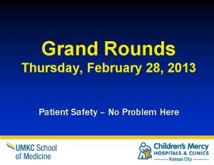 Grand Rounds Thursday February 28 2013 Patient Safety