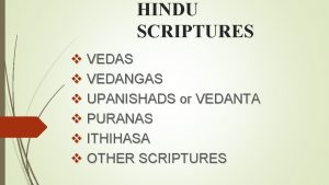 HINDU SCRIPTURES v VEDANGAS v UPANISHADS or VEDANTA