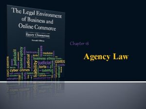 Chapter 18 Agency Law Agency A fiduciary relationship