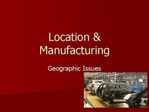 Location Manufacturing Geographic Issues Business Plan n A