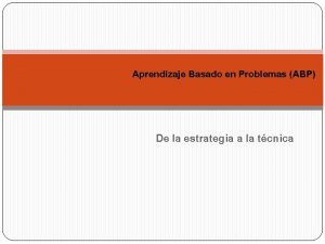 Aprendizaje Basado en Problemas ABP De la estrategia