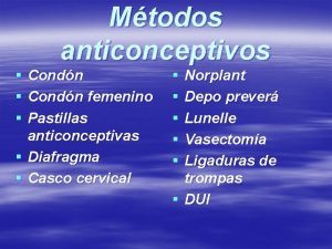 Mtodos anticonceptivos Condn femenino Pastillas anticonceptivas Diafragma Casco