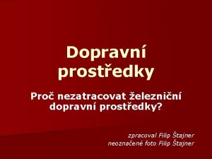 Dopravn prostedky Pro nezatracovat eleznin dopravn prostedky zpracoval