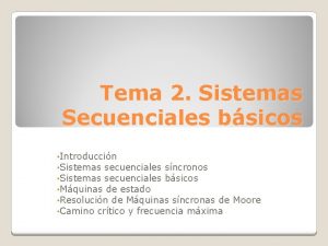 Tema 2 Sistemas Secuenciales bsicos Introduccin Sistemas secuenciales