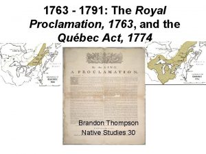 1763 1791 The Royal Proclamation 1763 and the