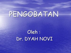 PENGOBATAN Oleh Dr DYAH NOVI Tujuan pengobatan Memutus