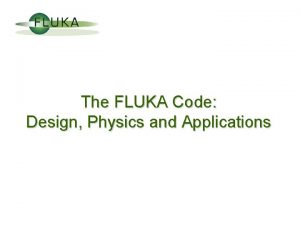 The FLUKA Code Design Physics and Applications www