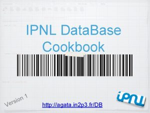 IPNL Data Base Cookbook s r Ve 1