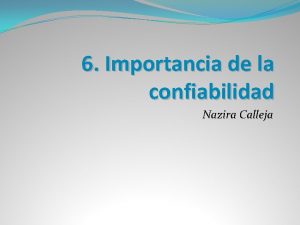6 Importancia de la confiabilidad Nazira Calleja Importancia