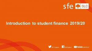 Introduction to student finance 201920 Student Finance England