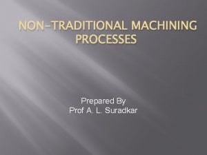 Characteristics of unconventional machining process