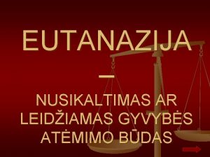 EUTANAZIJA NUSIKALTIMAS AR LEIDIAMAS GYVYBS ATMIMO BDAS Eutanazija