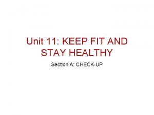 Unit 11 KEEP FIT AND STAY HEALTHY Section