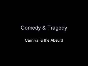 Comedy Tragedy Carnival the Absurd Tragedy is when