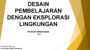 DESAIN PEMBELAJARAN DENGAN EKSPLORASI LINGKUNGAN BY INTAN PERMATASARI