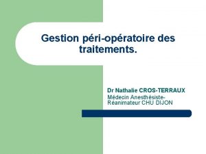 Gestion priopratoire des traitements Dr Nathalie CROSTERRAUX Mdecin