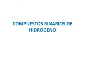 COMPUESTOS BINARIOS DE HIDRGENO Metal hidrgeno hidruro metlico