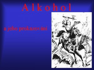 Alkohol a jeho prokazovn zkladn fakta Alkohol Ethanol