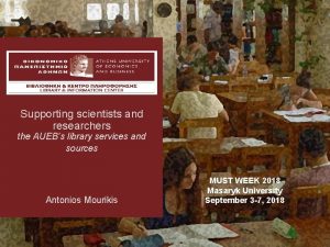 Supporting scientists and researchers the AUEBs library services