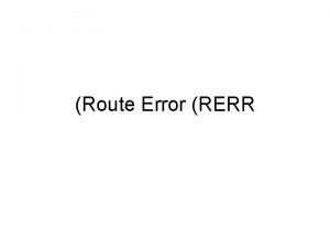 Route Error RERR Route Error RERR when J