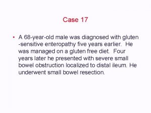 Case 17 d male was diagnosed with gluten