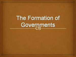 The Formation of Governments I Government Systems A