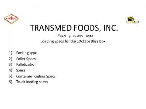 TRANSMED FOODS INC Packing requirements Loading Specs for