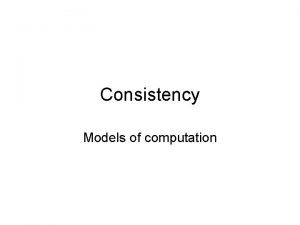 Consistency Models of computation Coherence vs consistency coherence