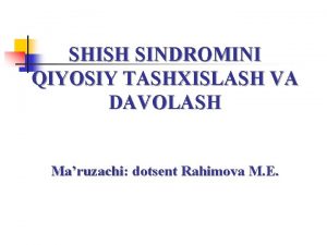 SHISH SINDROMINI QIYOSIY TASHXISLASH VA DAVOLASH Maruzachi dotsent