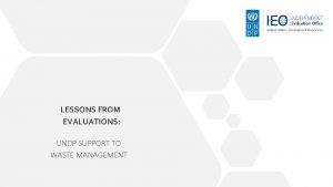 LESSONS FROM EVALUATIONS UNDP SUPPORT TO WASTE MANAGEMENT