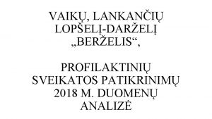 VAIK LANKANI LOPELDAREL BERELIS PROFILAKTINI SVEIKATOS PATIKRINIM 2018