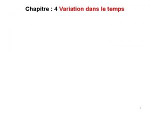 Chapitre 4 Variation dans le temps q Les