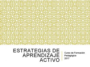 ESTRATEGIAS DE APRENDIZAJE ACTIVO Curso de Formacin Pedaggica