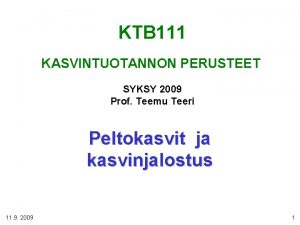 KTB 111 KASVINTUOTANNON PERUSTEET SYKSY 2009 Prof Teemu
