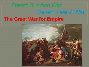 French Indian War Seven Years War The Great