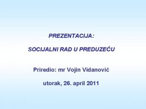 PREZENTACIJA SOCIJALNI RAD U PREDUZEU Priredio mr Vojin