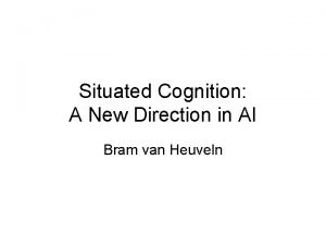 Situated Cognition A New Direction in AI Bram