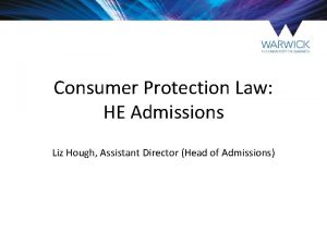 Consumer Protection Law HE Admissions Liz Hough Assistant