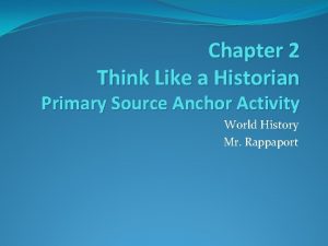 Chapter 2 Think Like a Historian Primary Source