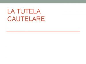 LA TUTELA CAUTELARE I punti essenziali Perch Chiovenda