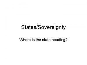 StatesSovereignty Where is the state heading State Politically