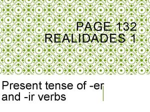 PAGE 132 REALIDADES 1 Present tense of er