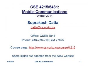 CSE 42155431 Mobile Communications Winter 2011 Suprakash Datta
