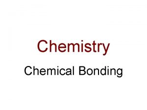 Chemistry Chemical Bonding What is Chemical Bonding Chemical