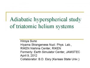 Adiabatic hyperspherical study of triatomic helium systems Hiroya