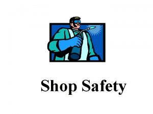 Shop Safety What is Safety Freedom from danger